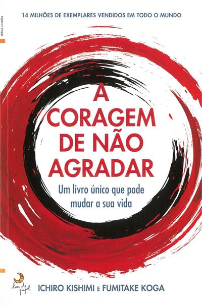 A coragem de não agradar / Ichiro Kishimi, Fumitake Koga